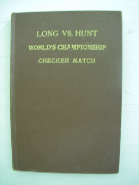 Long-Hunt Match Games for the World's Checker Championship; Asa A. Long Vs. Edwin F. Hunt. Played at Miramar Inn, South Palm Beach, Florida, December 1936 Uner The Auspices Of American Checker Association Image for Long-Hunt Match Games for the World's Checker Championship; Asa A. Long Vs. Edwin F. Hunt. Played at Miramar Inn, South Palm Beach, Florida, December 1936 Uner The Auspices Of American Checker Association