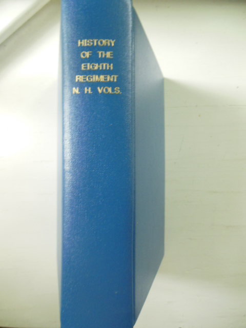 Image for A History of the Eighth Regiment of New Hampshire Volunteers Including Its Service As Infantry, Second N.H. Cavalry, and Veteran Battallion in the Civil War of 1861-1865