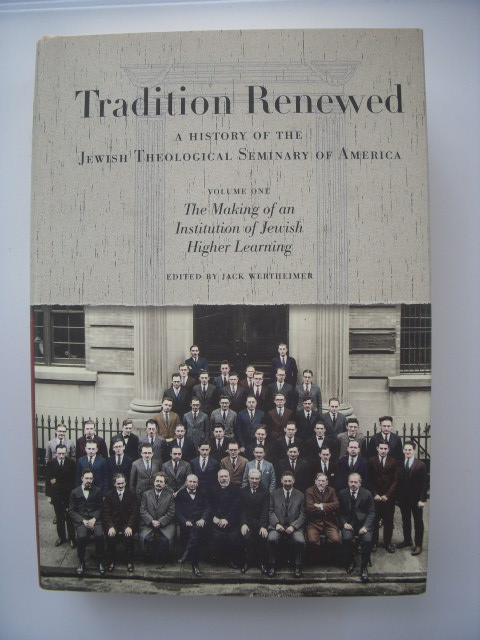 Image for Tradition Renewed; A History of the Jewish Theological Seminary of America Volume One; The Making of an Institution of Jewish Higher Learning