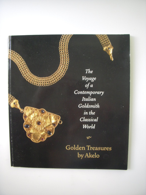 Image for The Voyage of a Contemporary Italian Goldsmith in the Clasical World; Golden Treasures By Akelo