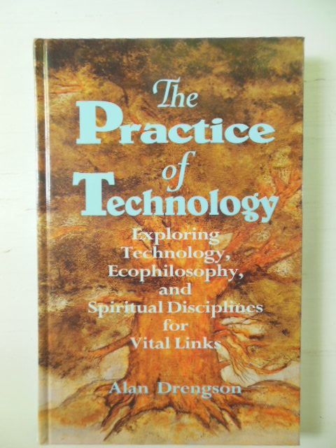 Image for The Practice of Technology: Exploring Technology, Ecophilosophy, and Spiritual Disciplines for Vital Links