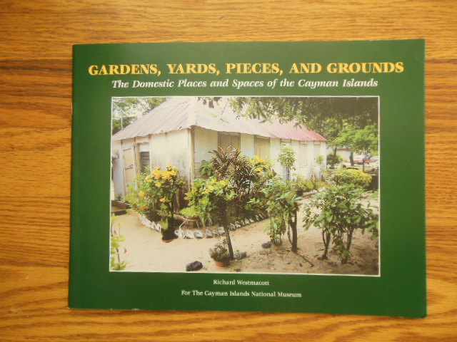 Image for Gardens, Yards, Pieces, and Grounds; The Domestic Places and Spaces of the Cayman Islands