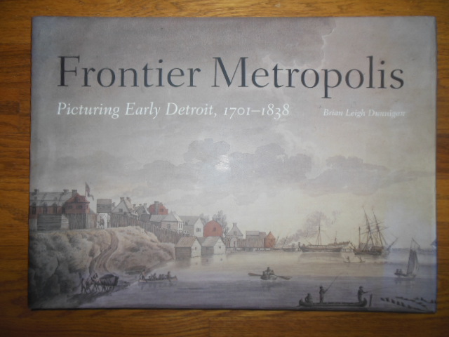 Image for Frontier Metropolis: Picturing Early Detroit, 1701-1838 (SIGNED)