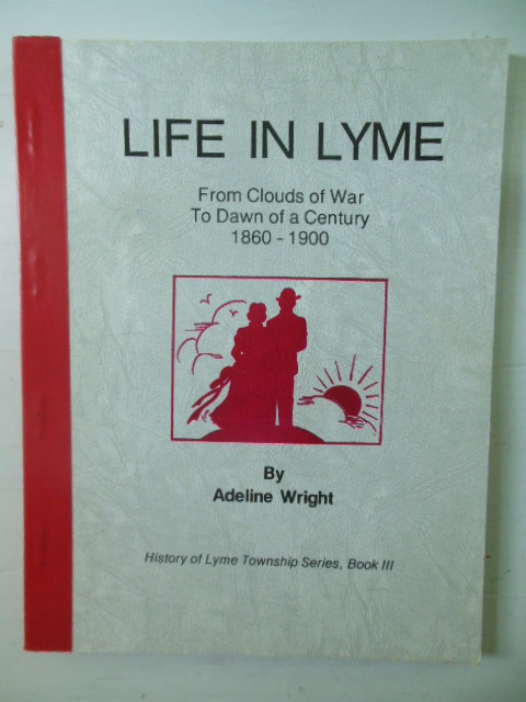 Image for Life in Lyme; From Clouds of War to Dawn of a Century 1860-1900 (Huron County, Ohio)