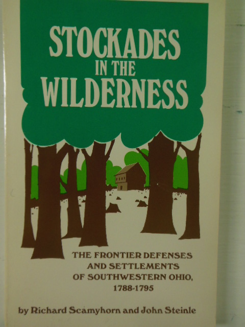 Stockades in the Wilderness: The Frontier Defenses and Settlements of Southwestern Ohio, 1788-1795 (SIGNED 1st Ed.) Image for Stockades in the Wilderness: The Frontier Defenses and Settlements of Southwestern Ohio, 1788-1795 (SIGNED 1st Ed.)