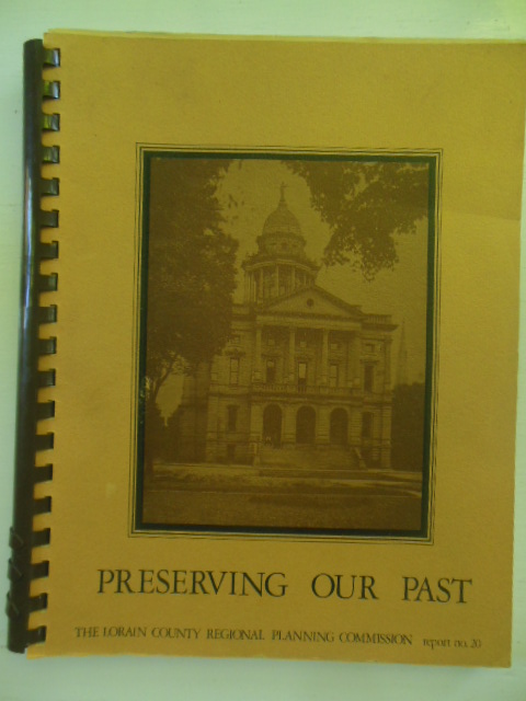 Preserving Our Past the Lorain County Regional Planning Commision Report No. 20 (Lorain County, Ohio) Image for Preserving Our Past the Lorain County Regional Planning Commision Report No. 20 (Lorain County, Ohio)