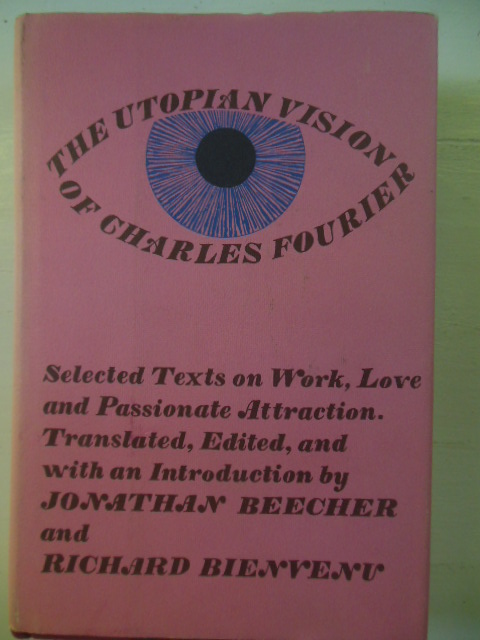 The Utopian Vision of Chares Fourier; Selected Texts on Work, Love and Passionate Attraction Image for The Utopian Vision of Chares Fourier; Selected Texts on Work, Love and Passionate Attraction