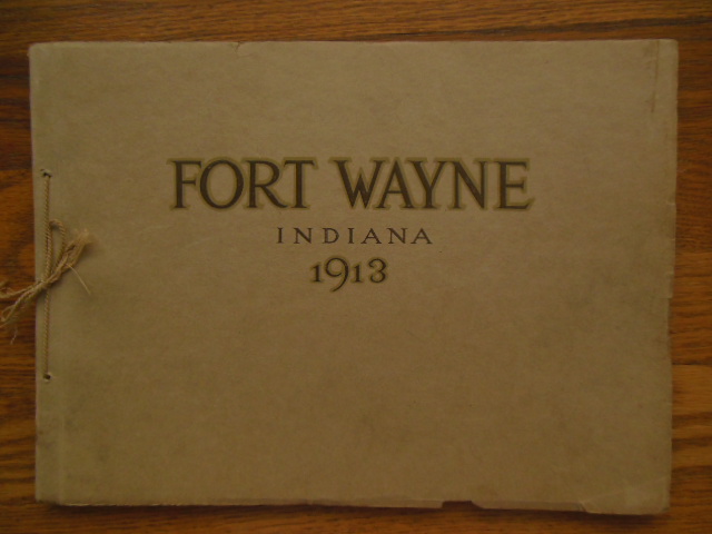 Image for Fort Wayne, Indiana 1913; A Presentation of Her Resources Achievemants and Possibilities