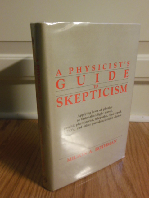 Image for A Physicist's Guide to Skepticism: Applying Laws of Physics to Faster-Than-Light Travel, Psychic Phenomena, Telepathy, Time Travel, UFOs, and Other Pseudoscientific Claims