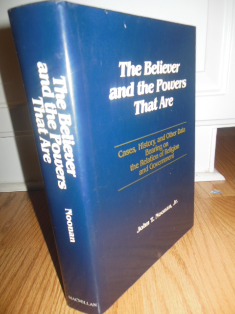 Image for The Believer and the Powers That Are: Cases, History, and Other Data Bearing on the Relation of Religion and Government