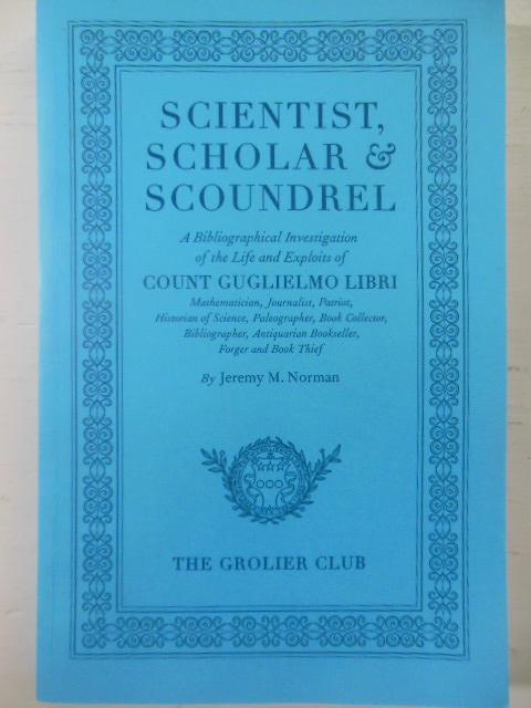Image for Scientist, Scholar & Scoundrel; A Bibliographical Investigation of the Life and Exploits of Count Guglielmo Libri