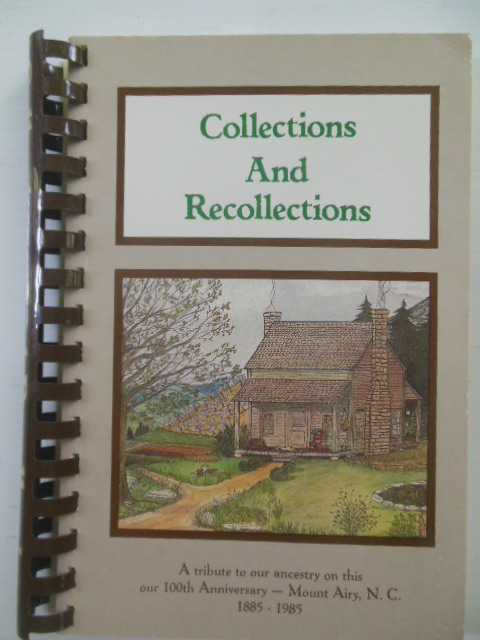 Collections and Recollections; A Tribute to Our Ancestry on This Our 100th Anniversary -- Mount Airy, N.C. 1885-1985 Image for Collections and Recollections; A Tribute to Our Ancestry on This Our 100th Anniversary -- Mount Airy, N.C. 1885-1985
