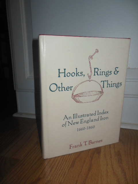 Hooks, Rings & Other Things: An Illustrated Index of New England Iron 1660-1860 Image for Hooks, Rings & Other Things: An Illustrated Index of New England Iron 1660-1860