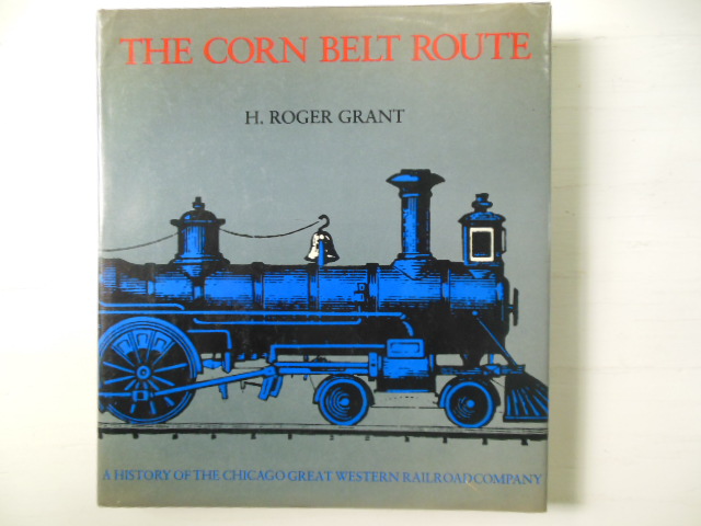 Image for The Corn Belt Route : A History of the Chicago Great Western Railroad Company (Railroads in America Ser.)