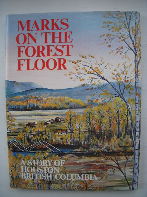 Image for Marks on the Forest Floor; A Story of Houston British Columbia