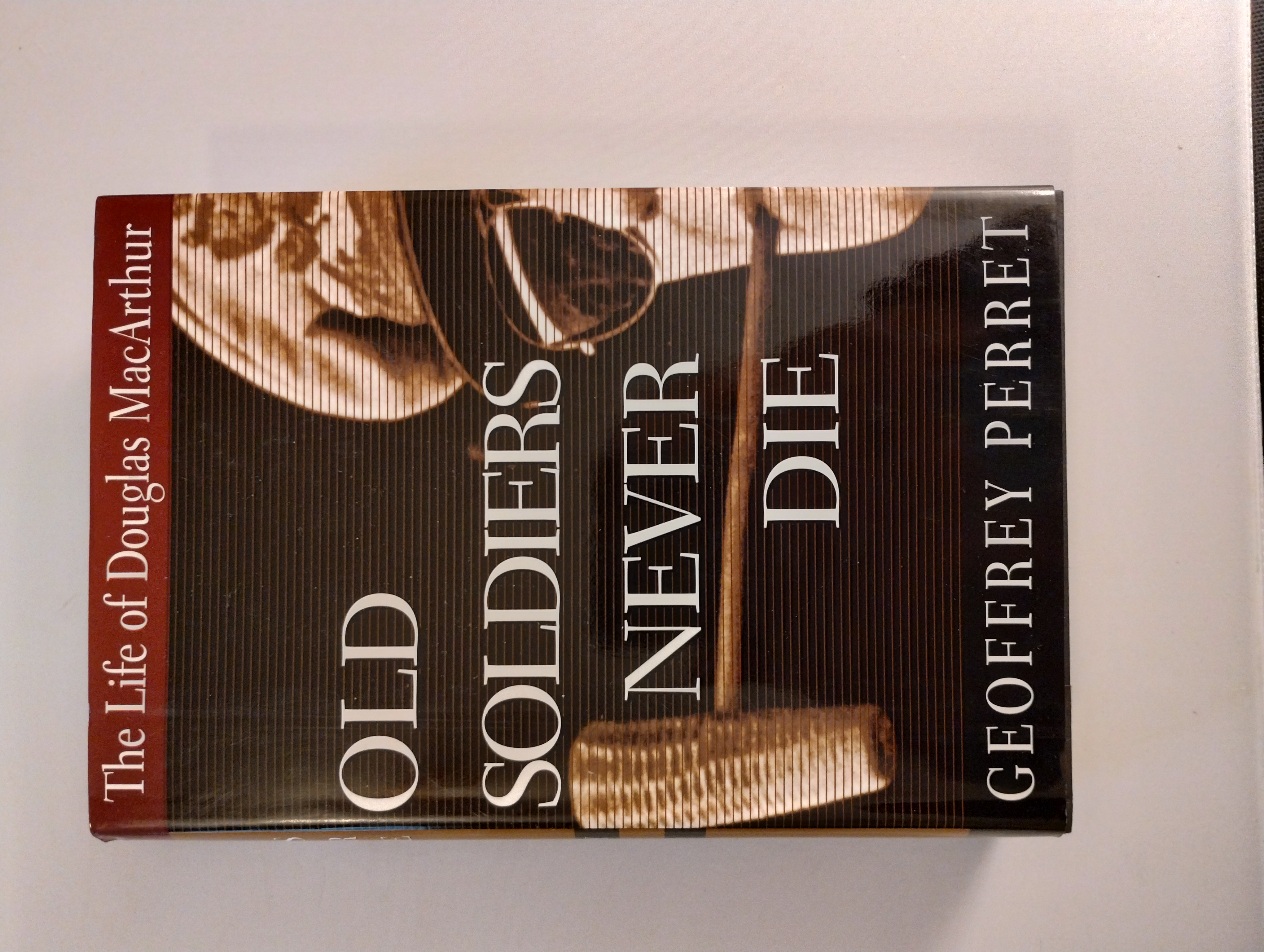 OLD SOLDIERS NEVER DIE THE LIFE OF DOUGLAS MacARTHUR