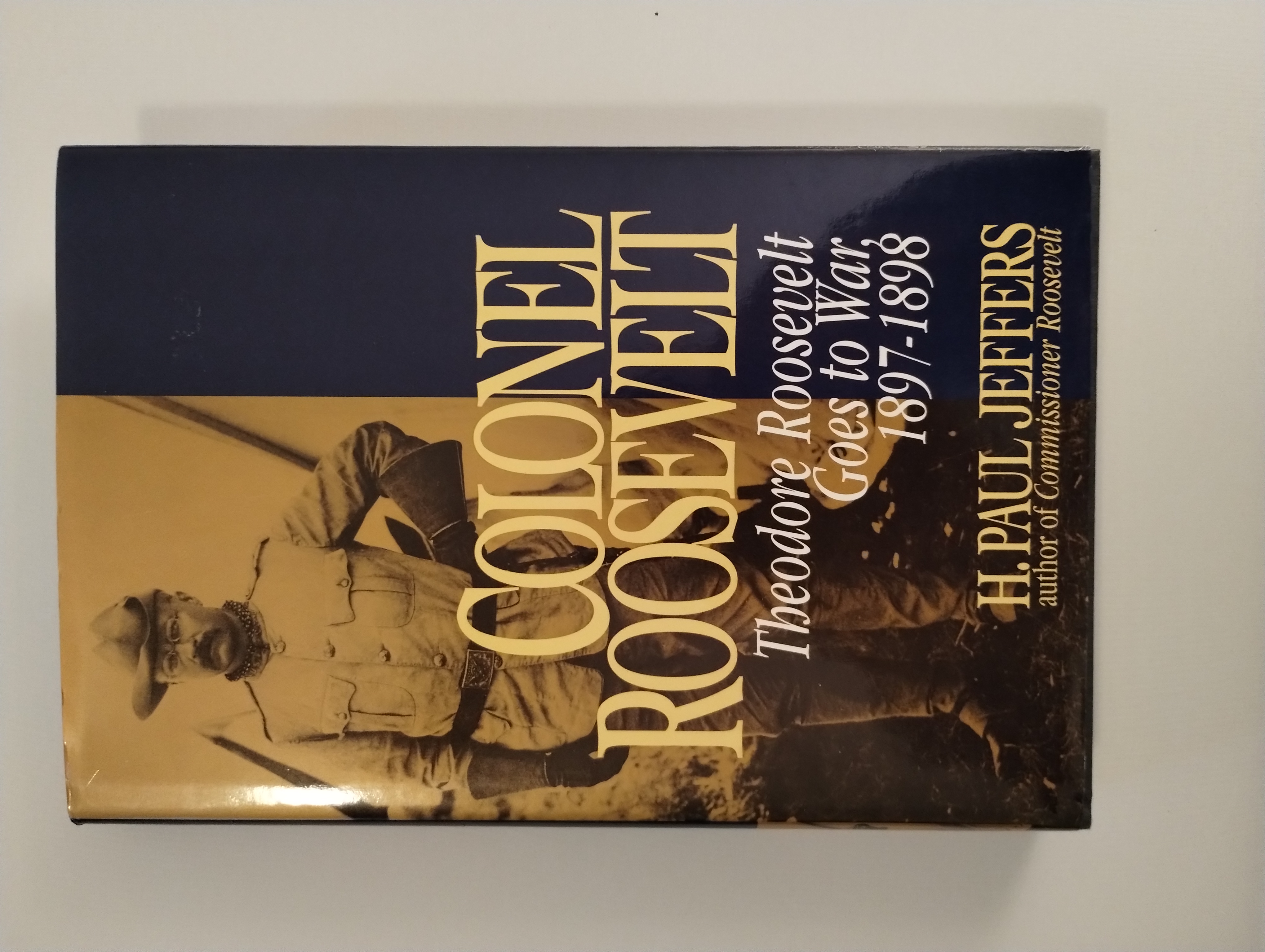 COLONEL ROOSEVELT THEODORE ROOSEVELT GOES TO WAR