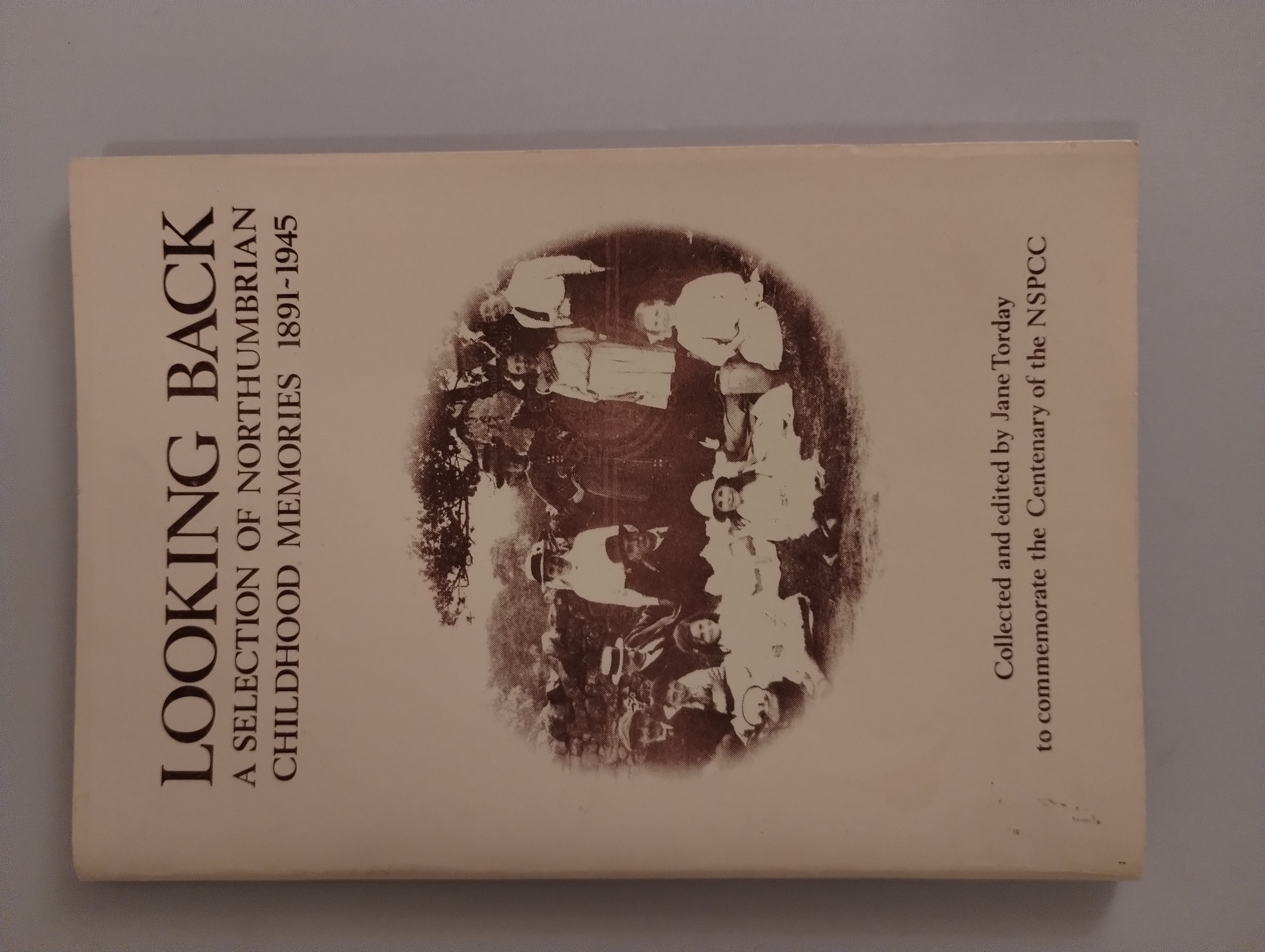 LOOKING BACK A SELECTION OF HORTHUMBRIAN CHILDHOOD MEMORIES 1891 - 1945