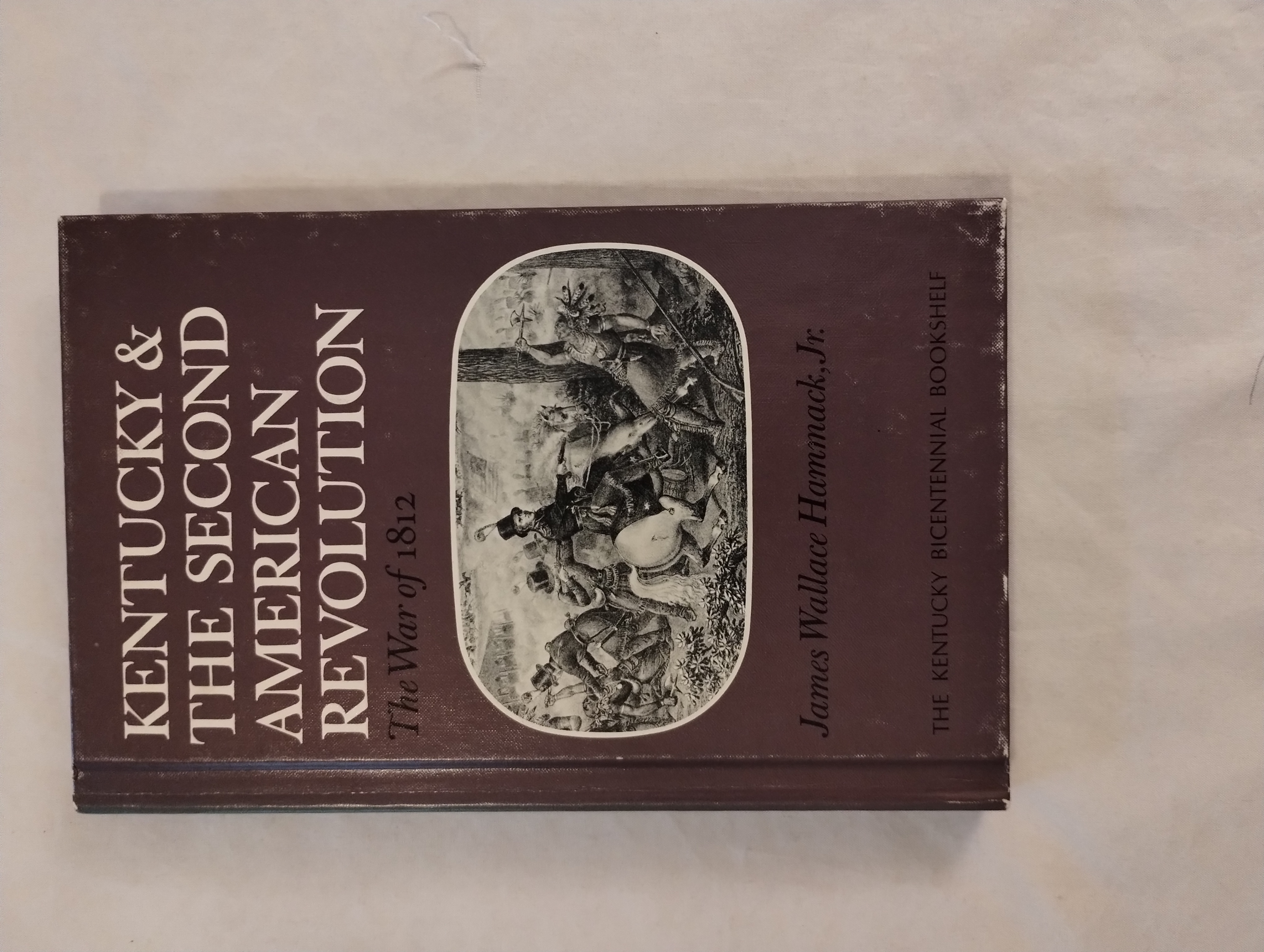 KENTUCKY & THE SECOND AMERICAN REVOLUTION THE WAR OF 1812