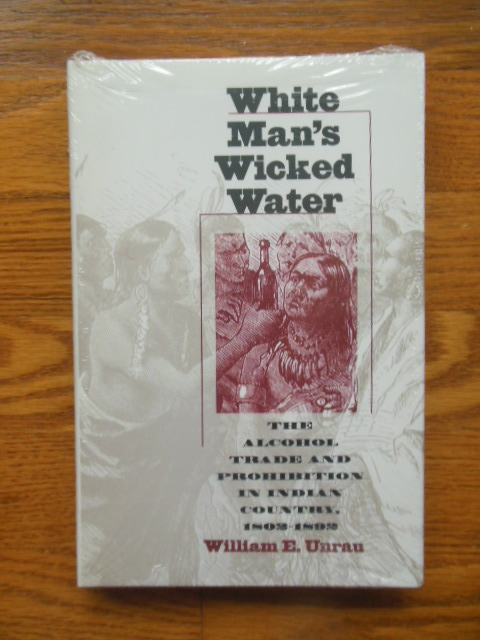 Image for White Man's Wicked Water : The Alcohol Trade and Prohibition in Indian Country, 1802-1892