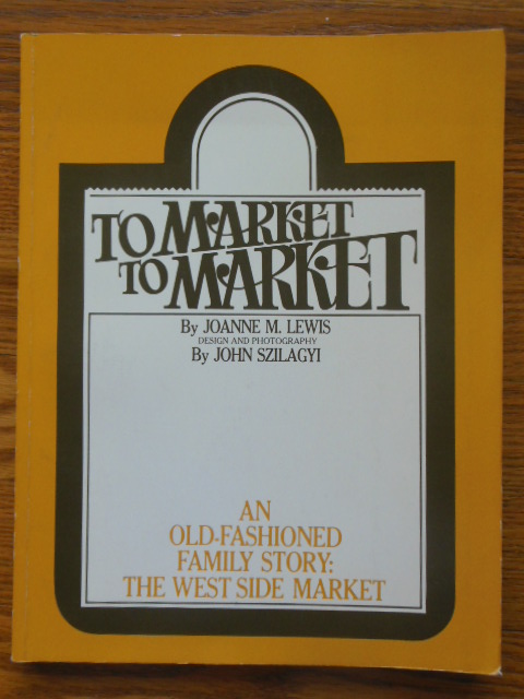 Image for To Market, To Market; An Old-Fashioned Family Story: The West Side Market  (SIGNED 1st Ed.)