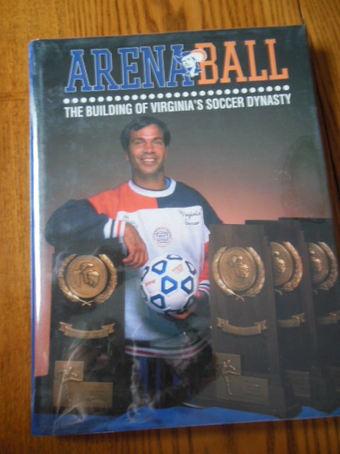 Image for Arena Ball: The Building of Virginia's Soccer Dynasty  (Limited Ed. Signed By Bruce Arena)