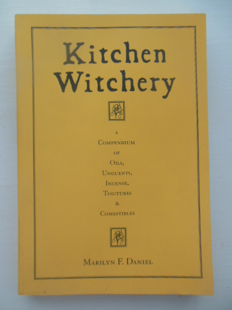 Image for Kitchen Witchery: A Compendium of Oils, Unguents, Incense, Tinctures, and Comestibles