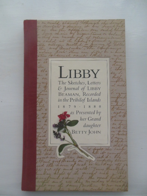 Image for Libby: The Sketches, Letters and Journal of Libby Beaman, Recorded in the Pribilof Islands, 1879-1880 (1st Ed. SIGNED)