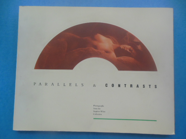 Image for Parallels  and Contrasts: Photographs from the Stephen White Collection