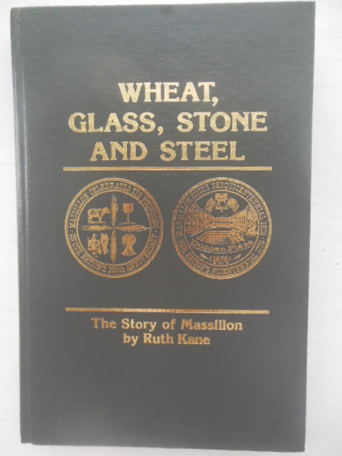 Image for Wheat, Glass, Stone and Steel: The Story of Massillon, Ohio (SIGNED)