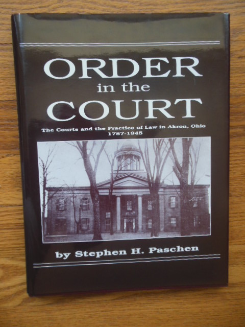 Image for Order in the Court; The Courts and the Practice of Law in Akron, Ohio 1787-1945