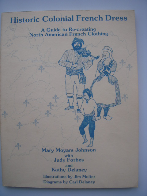 Image for Historic Colonial French Dress; A Guide to Re-Creating North American French Clothing