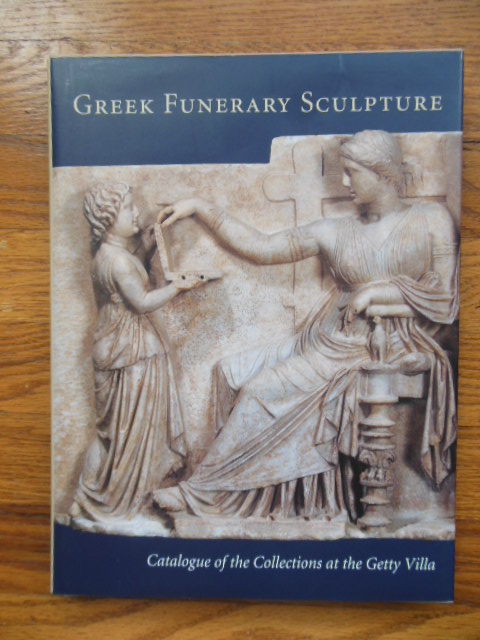 Image for Greek Funerary Sculpture: Catalogue of the Collections at the Getty Villa