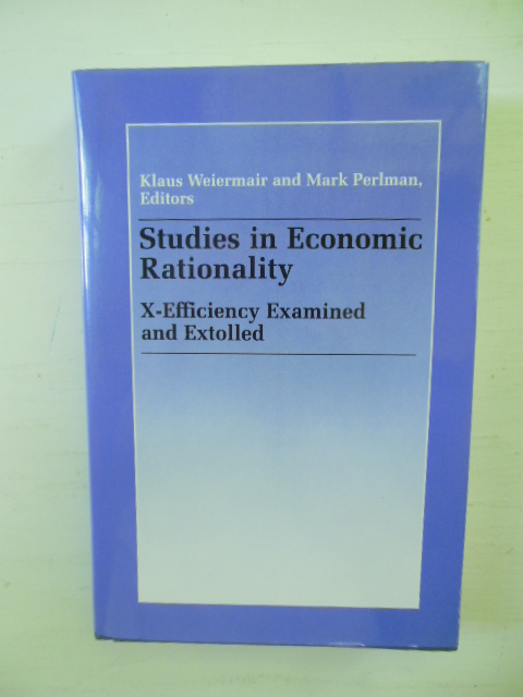 Image for Studies in Economic Rationality: X-Efficiency Examined and Extolled Essays Written in the Tradition of and to Honor Harvey Leibenstein
