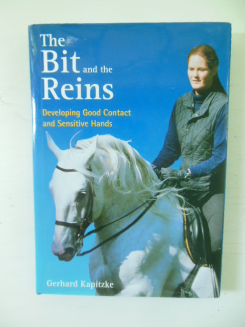 Image for The Bit and the Reins: Developing Good Contact and Sensitive Hands