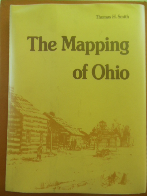 Image for The Mapping of Ohio: The Delineation of the State of Ohio through the Use of Manuscript Maps, Printed Maps, and Plats, Sketches and Plans from Original Map Makers with a Narrative Which Describes Each Map from Contemporary Sources