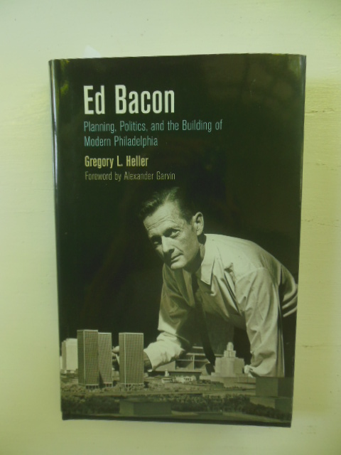 Image for Ed Bacon; Planning, Politics, and the Building of Modern Philadelphia
