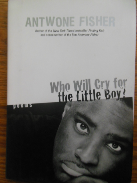 Image for Who Will Cry for the Little Boy? Poems by Antwone Fisher (SIGNED 1st. ed.)