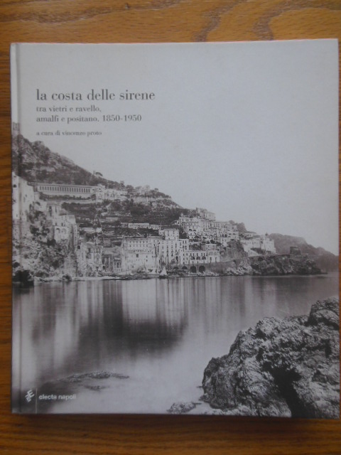 Image for La Costa Delles Serene; Tra Vietri e Ravello, Amalfi e Positano 1850-1950