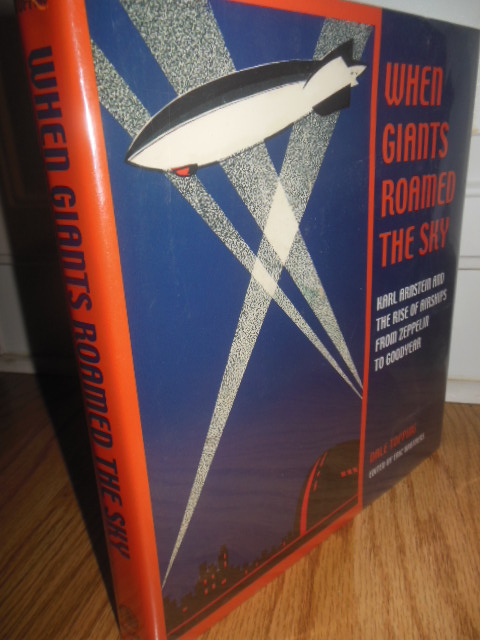Image for When Giants Roamed the Sky: Karl Arnstein and the Rise of Airships from Zeppelin to Goodyear