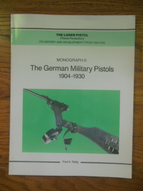 Image for The Luger Pistol (Pistole Parabellum) Its History and Development from 1893-1945. Monograth II The German Pistols 1904-1930