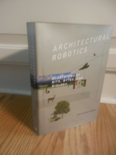 Image for Architectural Robotics: Ecosystems of Bits, Bytes, and Biology