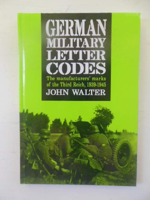 Image for German Military Letter Codes: Manufacturers' Marks of the Third Reich 1939-1945.(SIGNED)