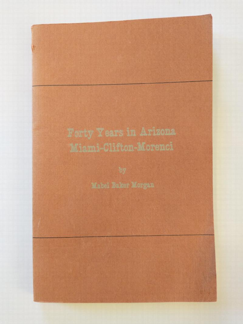 Image for FORTY YEARS IN ARIZONA  MIAMI   CLIFTON  MORENCI