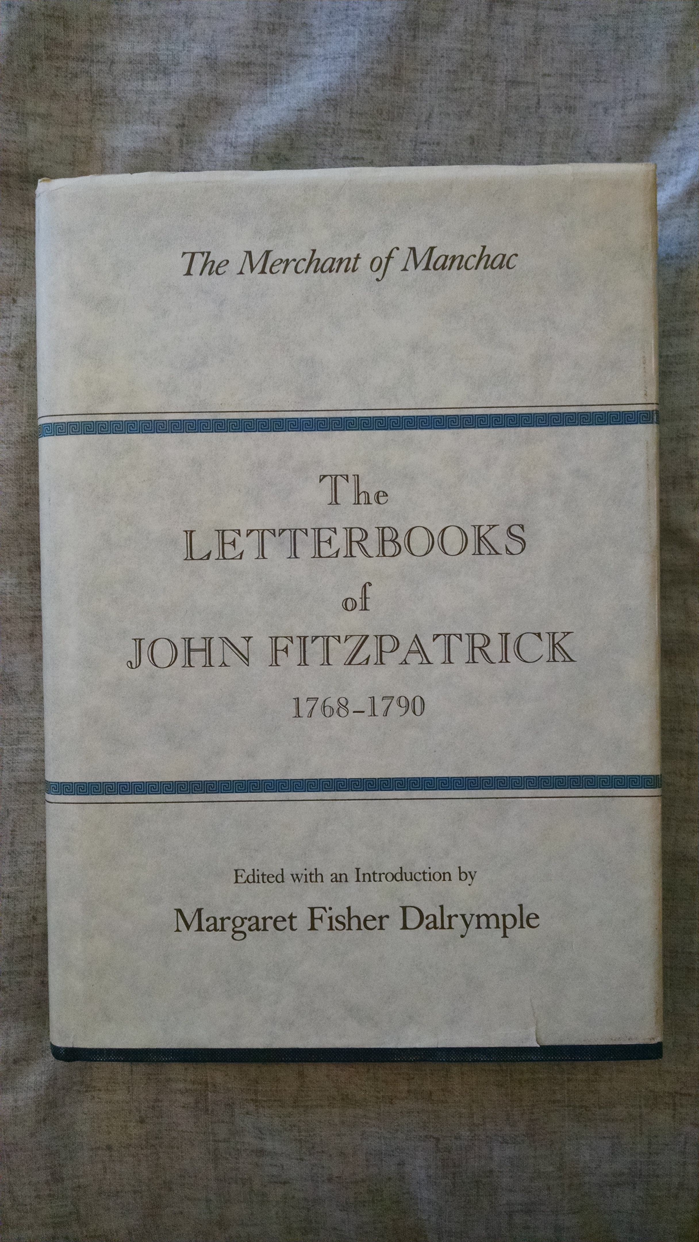 Image for THE MERCHANT OF MANCHAC THE LETTERBOOKS OF JOHN FITZPATRICK