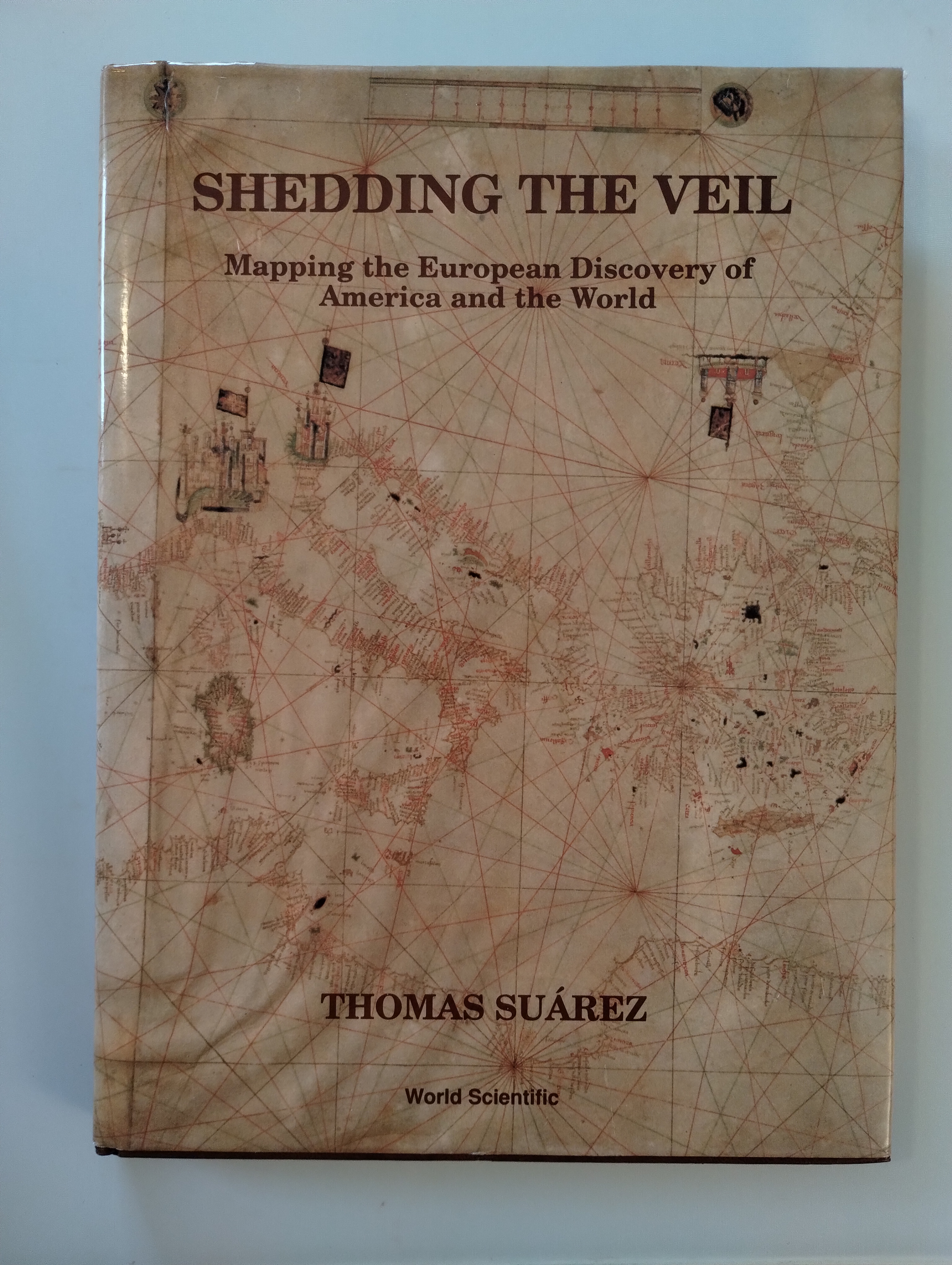 SHEEDDING THE VEIL MAPPING THE EUROPEAN DISCOVERY OF AMERICA AND THE WORLD
