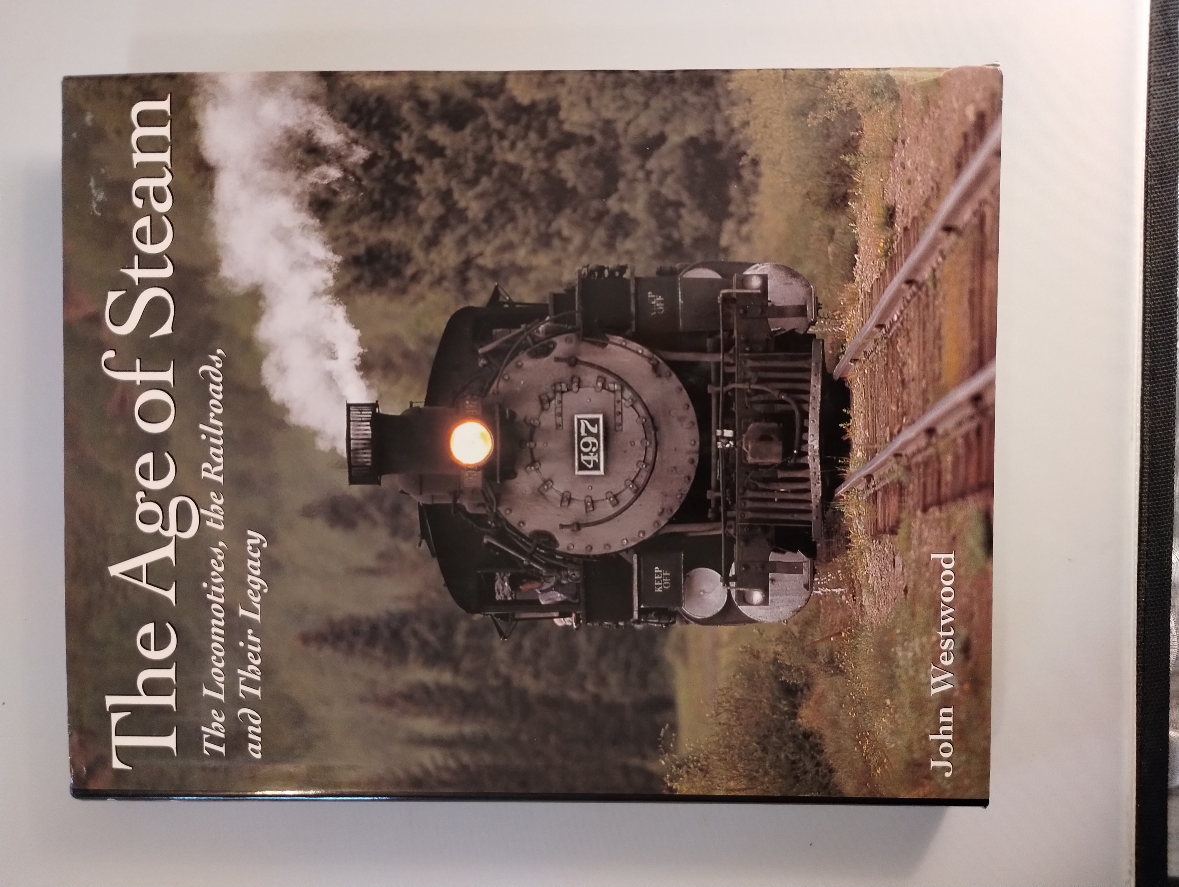 THE AGE OF STEAM THE LOCOMOTIVES , THE RAILROADS , ABD THEIR LEGACY