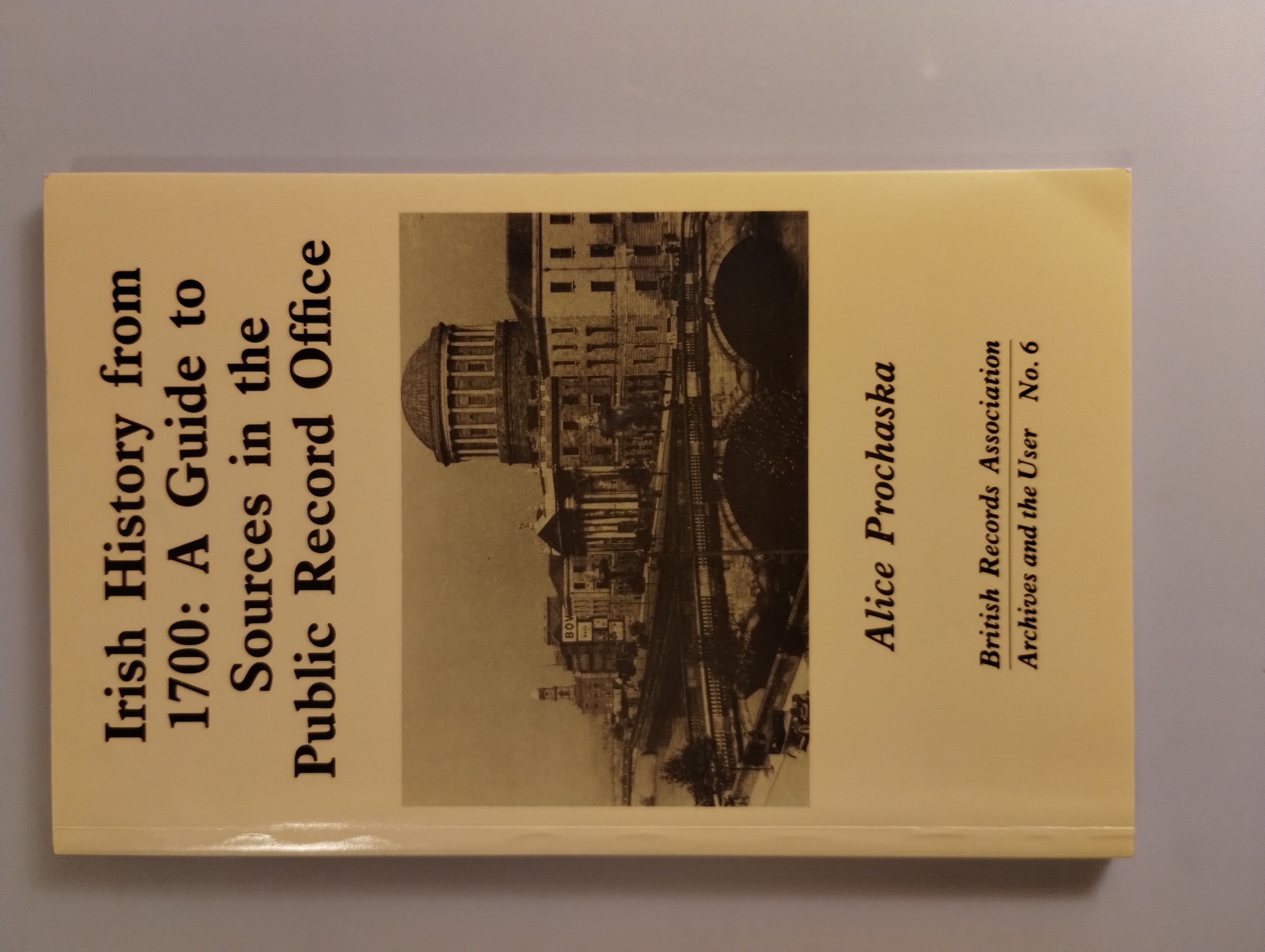 IRISH HISTORY FROM 1700 : A GUIDE TO SOURCES IN THE PUBLIC RECORD OFFICE