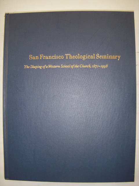 Image for San Francisco Theological Seminary; The Making of a Western School of the Church 1871-1998